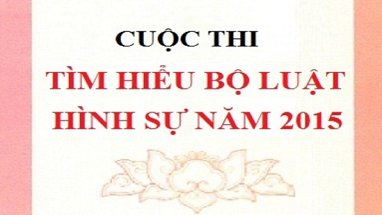Thể lệ Cuộc thi “Tìm hiểu Bộ luật Hình sự năm 2015” cấp tỉnh