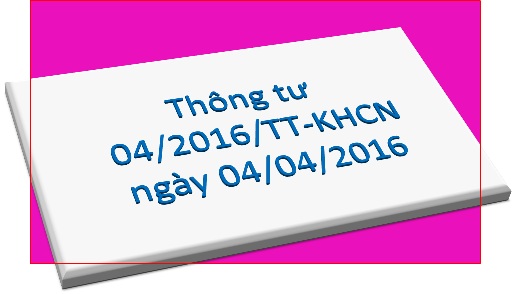 Triển khai Thông tư số 04/2016/TT-BKHCN ngày 04/4/2016 của Bộ Khoa học và Công nghệ