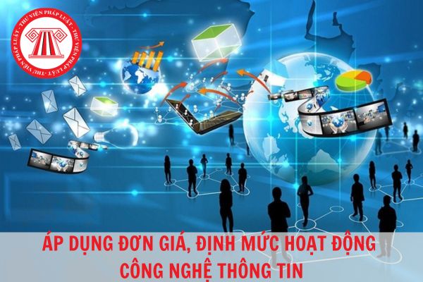 Hướng dẫn áp dụng, sử dụng các định mức, đơn giá, mức chi trong quản lý đầu tư ứng dụng CNTT sử dụng ngân sách nhà nước