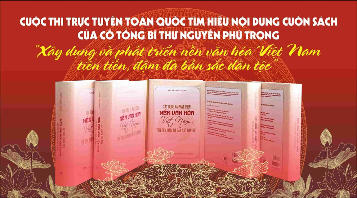 Tổ chức Cuộc thi tìm hiểu nội dung cuốn sách “Xây dựng và phát triển nền văn hóa Việt Nam tiên tiến, đậm đà bản sắc dân tộc” của cố Tổng Bí thư Nguyễn Phú Trọng