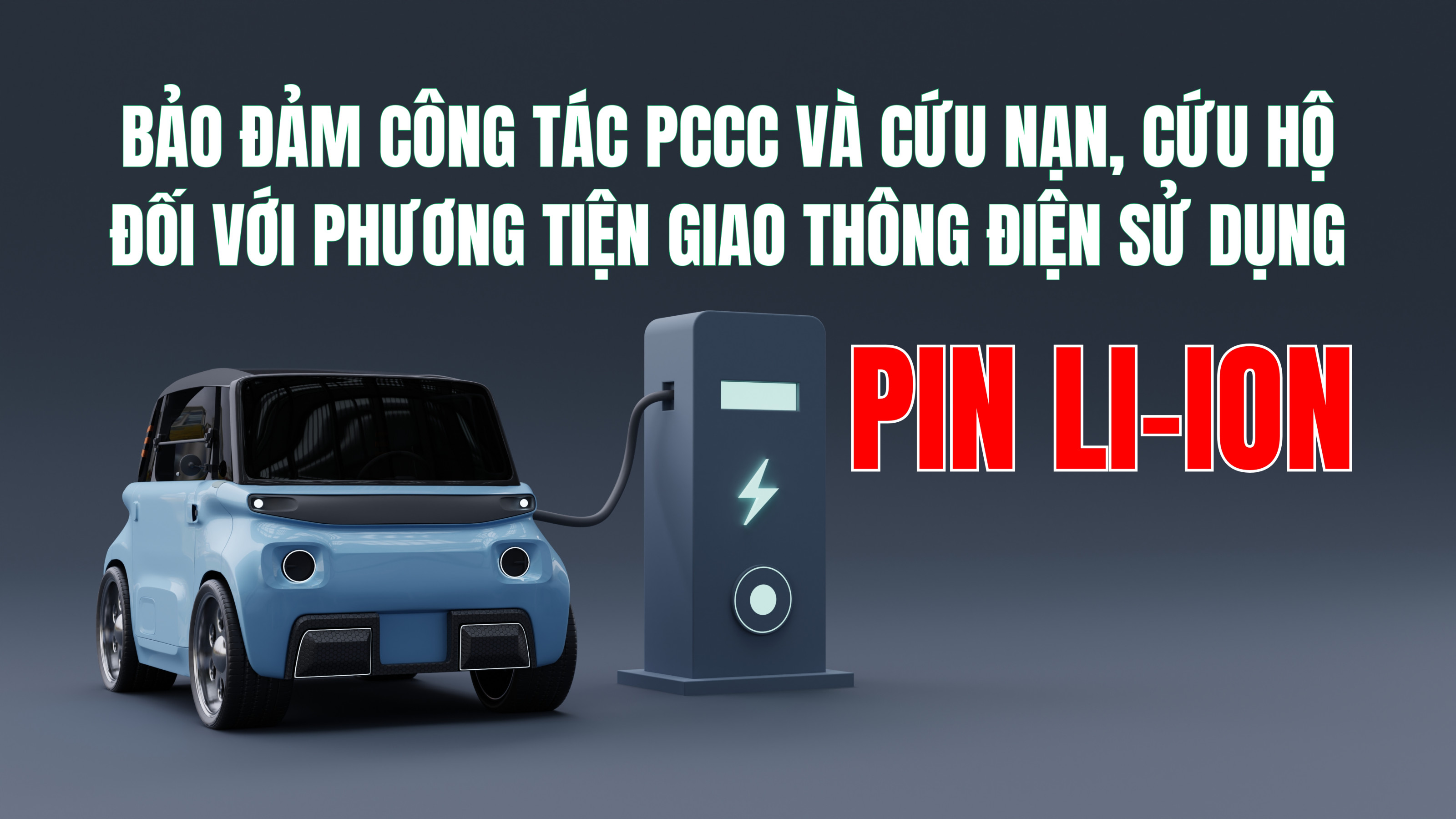 Đảm bảo công tác phòng cháy, chữa cháy và cứu nạn, cứu hộ đối với phương tiện giao thông điện sử dụng pin Li-ion