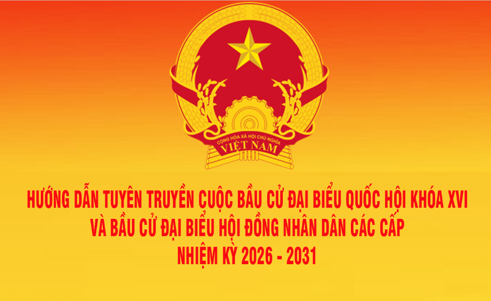 Thông tin, tuyên truyền cuộc bầu cử đại biểu Quốc hội khóa XVI và bầu cử đại biểu Hội đồng nhân dân các cấp nhiệm kỳ 2026 – 2031