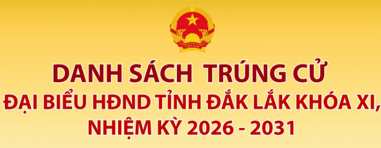 Danh sách 84 đại biểu HĐND tỉnh Đắk Lắk khoá XI, nhiệm kỳ 2026 - 2031
