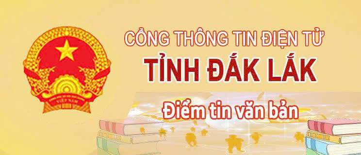 Điểm tin một số văn bản chỉ đạo điều hành của UBND tỉnh Đắk Lắk (Tuần 4 tháng 7/2026)